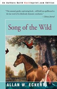 Song of the Wild di Allan W. Eckert edito da iUniverse