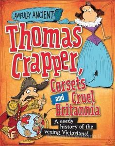 Awfully Ancient: Thomas Crapper, Corsets and Cruel Britannia di Peter Hepplewhite edito da Hachette Children's Group