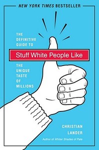 Stuff White People Like: A Definitive Guide to the Unique Taste of Millions di Christian Lander edito da RANDOM HOUSE