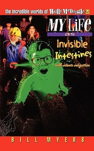 My Life as Invisible Intestines (with Intense Indigestion) di Bill Myers edito da THOMAS NELSON PUB