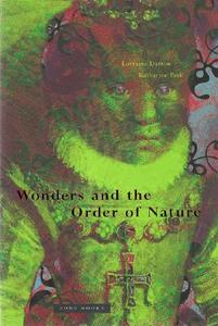 Wonders and the Order of Nature, 1150-1750 di Lorraine J. Daston, Katharine Park edito da MIT PR