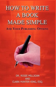 How to Write a Book Made Simple and Your Publishing Options di Clara Hunter King, Phd Rosie Milligan edito da KINGDOM PUBN