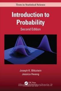 Introduction to Probability, Second Edition di Joseph K. (Harvard University Blitzstein, Jessica (Stanford University Hwang edito da Taylor & Francis Ltd