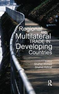 Regional and Multilateral Trade in Developing Countries di Shahid Ahmed edito da Routledge India