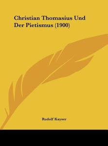 Christian Thomasius Und Der Pietismus (1900) di Rudolf Kayser edito da Kessinger Publishing