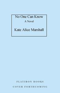 No One Can Know di Kate Alice Marshall edito da FLATIRON BOOKS