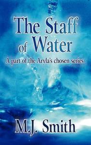 The Staff of Water di M. J. Smith edito da AuthorHouse