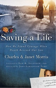 Saving a Life: How We Found Courage When Death Rescued Our Son di Charles Morris, Janet Morris edito da DAVID C COOK