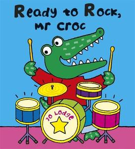 Ready To Rock Mr. Croc? di Jo Lodge edito da Hachette Children\'s Group