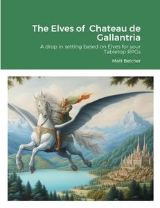 The Elves of  Chateau de Gallantria di Matt Belcher edito da Lulu.com