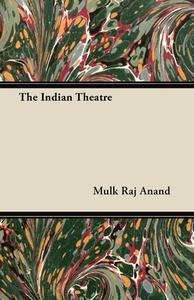 The Indian Theatre di Mulk Raj Anand edito da BRONSON PR