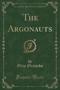 The Argonauts (classic Reprint) di Eliza Orzeszko edito da Forgotten Books
