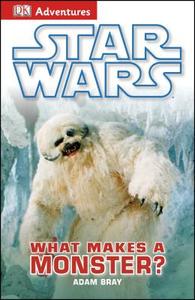 Star Wars: What Makes a Monster? di Adam Bray edito da DK PUB