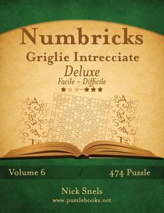 Numbricks Griglie Intrecciate Deluxe - Da Facile a Difficile - Volume 6 - 474 Puzzle di Nick Snels edito da Createspace