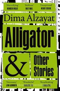ALLIGATOR & OTHER STORIES di DIMA ALZAYAT edito da PAN MACMILLAN PAPERBACKS