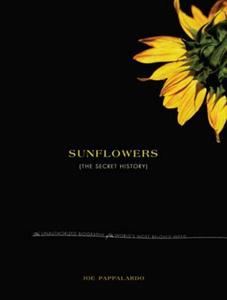 Sunflowers: The Secret History: The Unauthorized Biography of the World's Most Beloved Weed di Joe Pappalardo edito da OVERLOOK PR