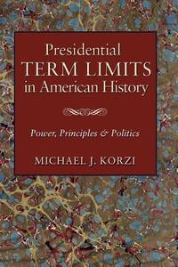 Presidential Term Limits in American History di Michael J. Korzi edito da Texas A&M University Press