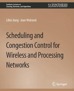 Scheduling and Congestion Control for Wireless and Processing Networks di Jean Walrand, Libin Jiang edito da Springer International Publishing