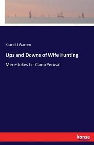 Ups and Downs of Wife Hunting di Kittrell J Warren edito da hansebooks
