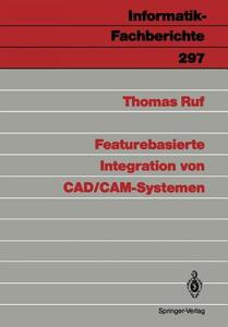 Featurebasierte Integration von CAD/CAM-Systemen di Thomas Ruf edito da Springer Berlin Heidelberg