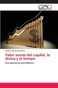 Valor social del capital, la divisa y el tiempo di Héctor Félix Cervini Iturre edito da EAE