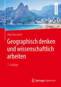 Geographisch denken und wissenschaftlich arbeiten di Axel Borsdorf edito da Springer-Verlag GmbH