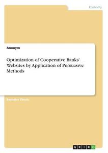 Optimization of Cooperative Banks' Websites by Application of Persuasive Methods di Anonym edito da GRIN Publishing