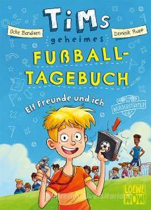 Tims geheimes Fußball-Tagebuch (Band 1) - Elf Freunde und ich! di Ocke Bandixen edito da Loewe Verlag GmbH