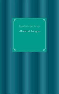 Al oeste de las aguas di Claudia López Celaya edito da Books on Demand