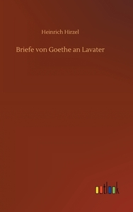 Briefe von Goethe an Lavater di Heinrich Hirzel edito da Outlook Verlag