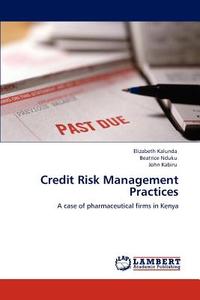 Credit Risk Management Practices di Elizabeth Kalunda, Beatrice Nduku, John Kabiru edito da LAP Lambert Acad. Publ.