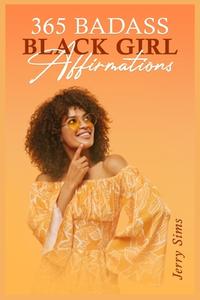 365 Badass Black Girl Affirmations di Jerry Sims edito da Jerry Sims