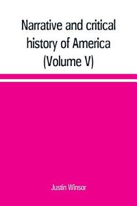 Narrative and critical history of America (Volume V) di Justin Winsor edito da Alpha Editions