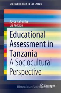 Educational Assessment in Tanzania: A Sociocultural Perspective di Joyce Kahembe, Liz Jackson edito da SPRINGER NATURE