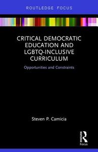 Critical Democratic Education and LGBTQ-Inclusive Curriculum di Steven P. (Utah State University Camicia edito da Taylor & Francis Ltd