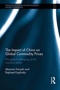 The Impact Of China On Global Commodity Prices di Masuma Farooki, Raphael Kaplinsky edito da Taylor & Francis Ltd