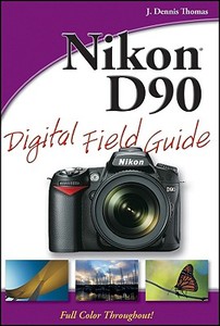 Nikon D90 Digital Field Guide di J. Dennis Thomas edito da John Wiley And Sons Ltd