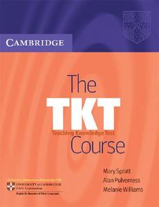 The Tkt Course di Mary Spratt, Alan Pulverness, Melanie Williams edito da Cambridge University Press
