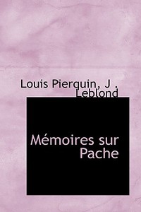 Memoires Sur Pache di Louis Pierquin edito da Bibliolife