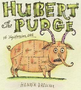 Hubert the Pudge: A Vegetarian Tale di Henrik Drescher edito da Candlewick Press (MA)