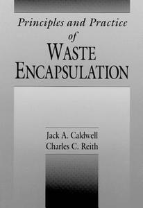 Principles and Practice of Waste Encapsulation di Jack A. Caldwell edito da CRC Press