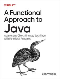 A Functional Approach to Java: Augmenting Object-Oriented Java Code with Functional Principles di Ben Weidig edito da OREILLY MEDIA