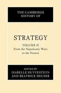 The Cambridge History of Strategy: Volume 2, from the Napoleonic Wars to the Present edito da CAMBRIDGE