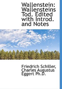Wallenstein di Friedrich Schiller, Charles Augustus Eggert edito da Bibliolife