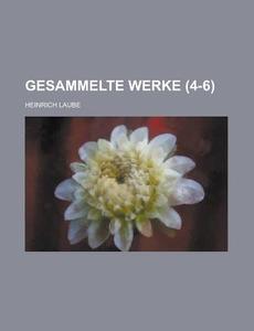 Gesammelte Werke (4-6) di Heinrich Laube edito da General Books Llc