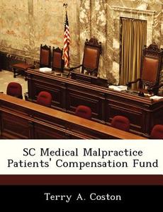 Sc Medical Malpractice Patients\' Compensation Fund di Terry A Coston edito da Bibliogov