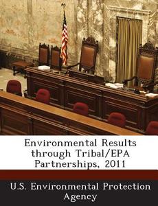 Environmental Results Through Tribal/epa Partnerships, 2011 edito da Bibliogov