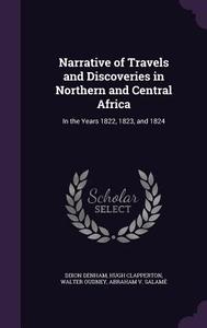 Narrative Of Travels And Discoveries In Northern And Central Africa di Dixon Denham, Hugh Clapperton, Walter Oudney edito da Palala Press