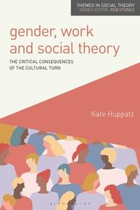 Gender, Work And Social Theory di Kate Huppatz edito da Bloomsbury Publishing PLC