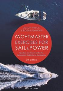 Yachtmaster Exercises for Sail and Power: Questions and Answers for the Rya Yachtmaster(r) Certificates of Competence di Roger Seymour, Alison Noice edito da ADLARD COLES NAUTICAL PR